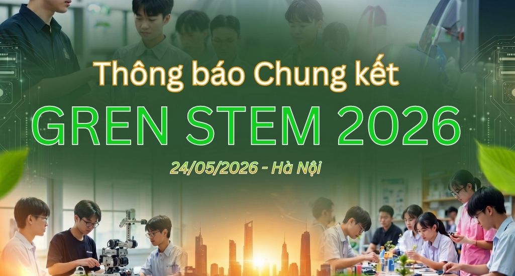 Vòng Chung Kết GreenSTEM 2026: Lịch Trình, Kinh Phí & Hướng Dẫn Tham Gia Chi Tiết 4 Vòng Chung Kết GreenSTEM 2026 Lịch Trình, Kinh Phí & Hướng Dẫn Tham Gia Chi Tiết